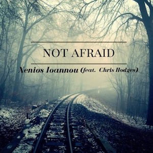 Xennious Ioannou (Feat. Chris Hodges) - Not Afraid.jpg